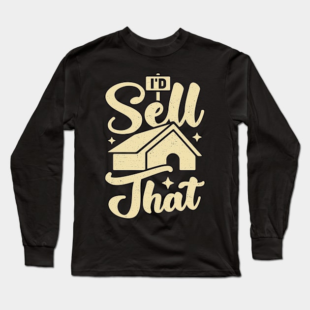 I'd Sell That Realtor Gift Long Sleeve T-Shirt by Dolde08